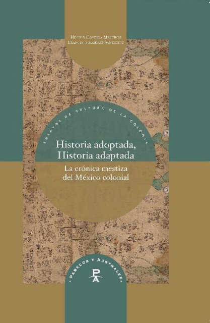 Historia adoptada, Historia adaptada : la cronica mestiza del Mexico colonial, Paperback / softback Book