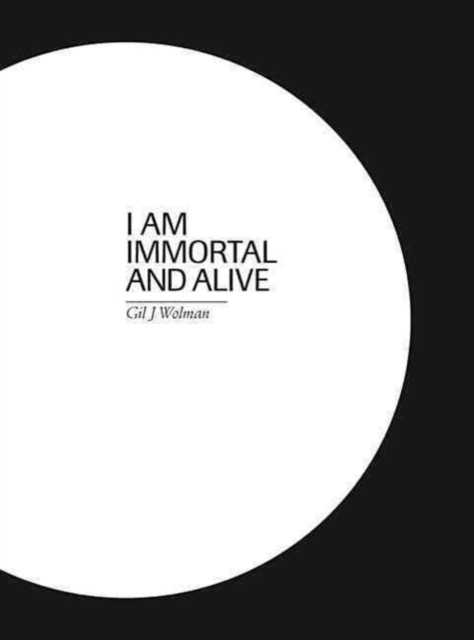 Gil J. Wolman : I am Immortal and Alive, Paperback / softback Book
