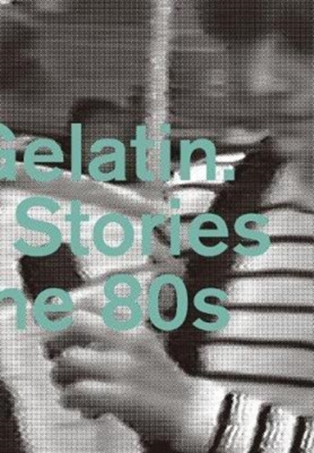Hard Gelatin : Hidden Stories From the 80's, Paperback / softback Book