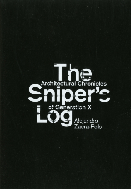 The Sniper's Log : Architectural Chronicles of Generation-X, Paperback / softback Book
