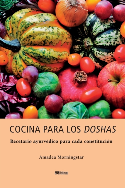 Cocina para los doshas : Recetario ayurvedico para cada constitucion, Paperback / softback Book