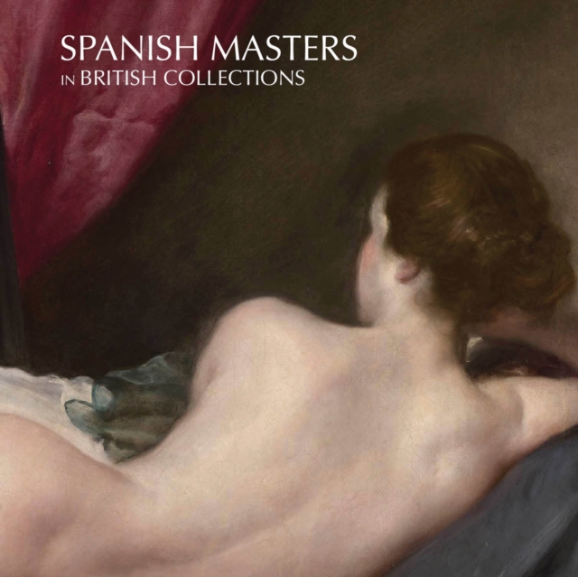 Spanish Masters in British Collections, Hardback Book