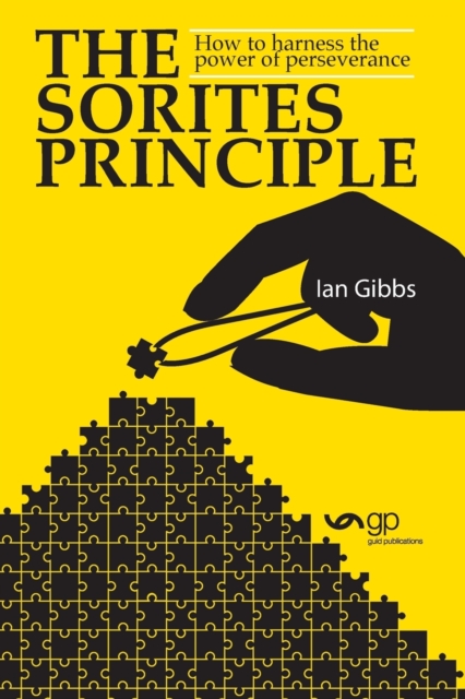 The Sorites Principle : How to Harness the Power of Perseverance, Paperback / softback Book