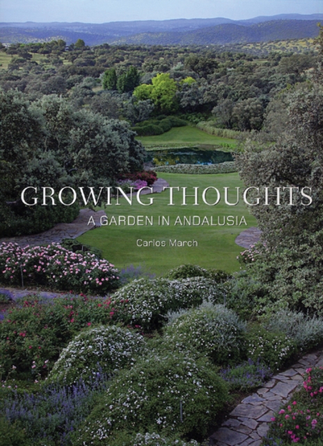 Growing Thoughts: A Garden in Andalusia, Hardback Book