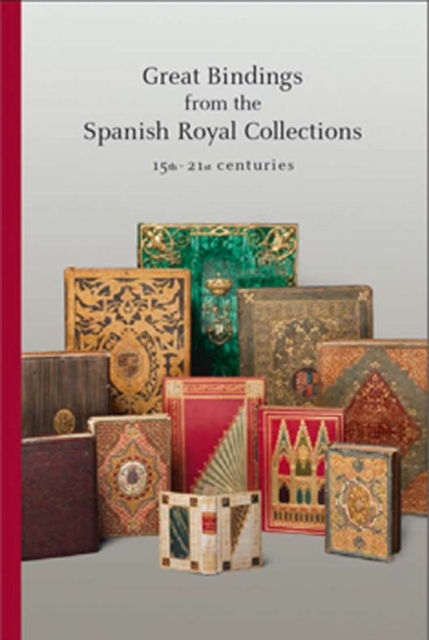Great Bindings from the Spanish Royal Collections: 15th - 21st Centuries, Paperback / softback Book