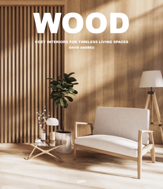 Wood : Cosy Interiors for Timeless Living Spaces, Hardback Book
