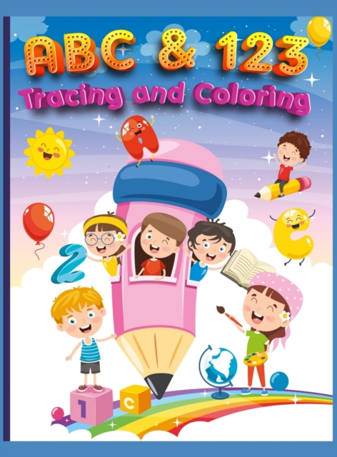 ABC and 123 Coloring and Tracing Book For Kids : My First Home Learning Alphabet And Number Tracing Book For Children, ABC and 123 Handwriting Practice Paper: Kindergarten and Kids Ages 3-5 Reading An, Hardback Book