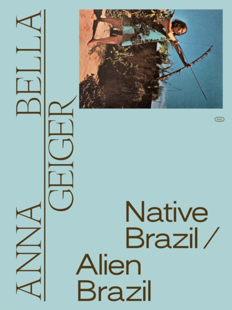 Anna Bella Geiger: Native Brazil/Alien Brazil, Hardback Book