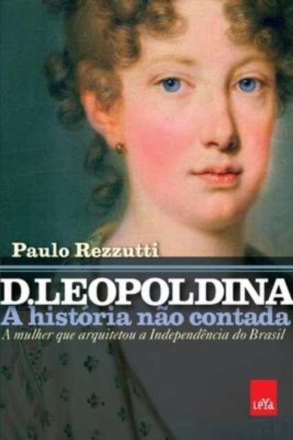 D. Leopoldina : a historia nao contada, Paperback / softback Book
