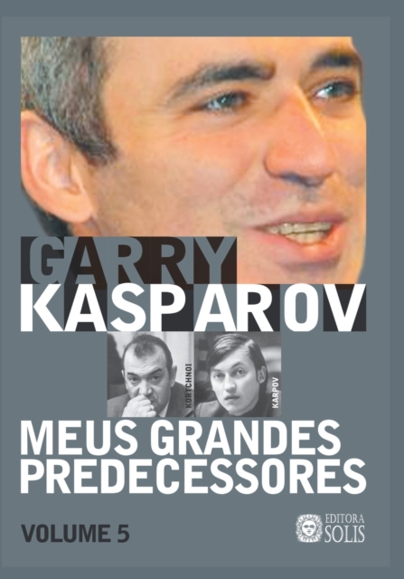 Meus Grandes Predecessores - Volume 5 : Kortchnoi e Karpov, Paperback / softback Book