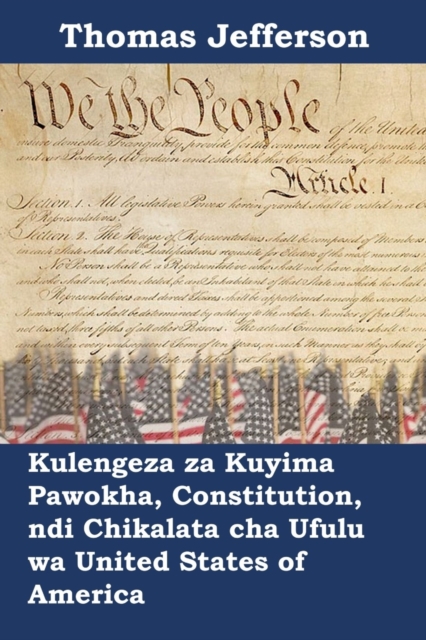 Kulengeza Za Kuyima Pawokha, Constitution, Ndi Chikalata Cha Ufulu Wa United States of America : Declaration of Independence, Constitution, and Bill of Rights of the United States of America, Chichewa, Paperback / softback Book