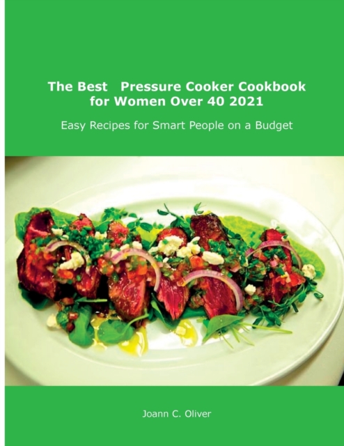 The Best Pressure Cooker Cookbook for Women Over 40 2021 : Easy Recipes for Smart People on a Budget, Paperback / softback Book