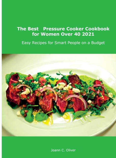 The Best Pressure Cooker Cookbook for Women Over 40 2021 : Easy Recipes for Smart People on a Budget, Hardback Book