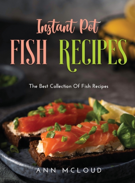 Instant Pot Fish Recipes : The Best Collection Of Fish Recipes, Hardback Book