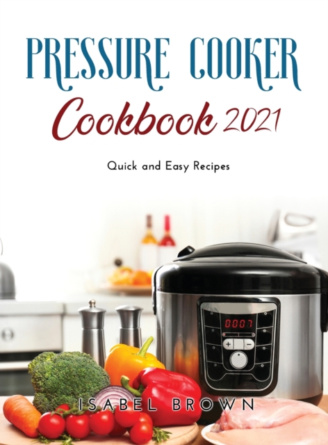 Pressure Cooker Cookbook 2021 : Quick and Easy Recipes, Hardback Book