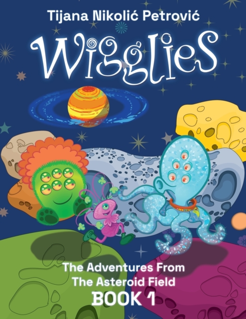 Wigglies : The Adventures From The Asteroid Field - Book 1: Illustrated children's book, Paperback / softback Book