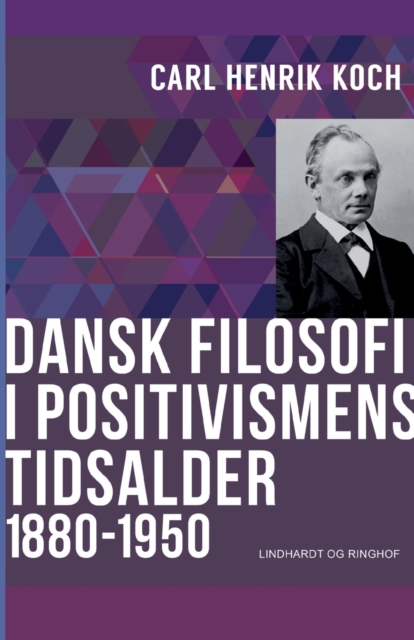 Dansk filosofi i positivismens tidsalder : 1880-1950, Paperback / softback Book
