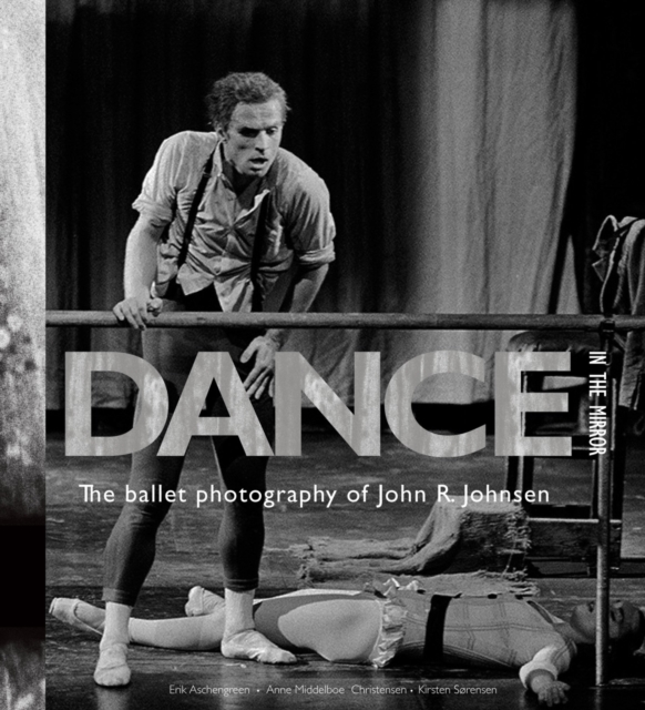 Dance in the Mirror : The Ballet Photography of John R. Johnsen, Hardback Book