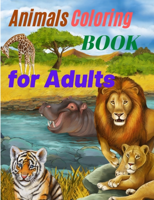 Animals Coloring Book for Adults - Amazing Coloring Book for Adults with Safari Animals, Forest Animals and Farm Animals, Paperback / softback Book