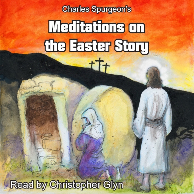 Charles Spurgeon's Meditations On The Easter Story, eAudiobook MP3 eaudioBook