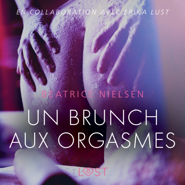 Un brunch aux orgasmes - Une nouvelle erotique : En collaboration avec Erika Lust, eAudiobook MP3 eaudioBook