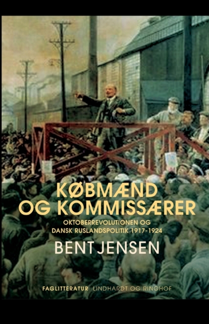 Kobmaend og kommissaerer. Oktoberrevolutionen og dansk Ruslandspolitik 1917-1924, Paperback / softback Book