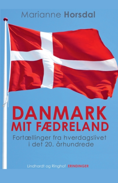 Danmark mit faedreland. Fortaellinger fra hverdagslivet i det 20. arhundrede, Paperback / softback Book