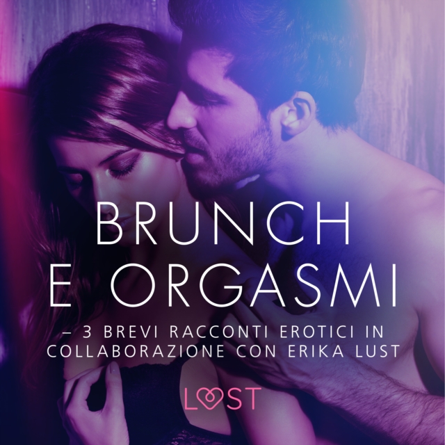 Brunch e orgasmi - 3 brevi racconti erotici in collaborazione con Erika Lust, eAudiobook MP3 eaudioBook