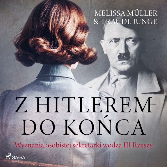 Z Hitlerem do konca: wyznania osobistej sekretarki wodza III Rzeszy, eAudiobook MP3 eaudioBook