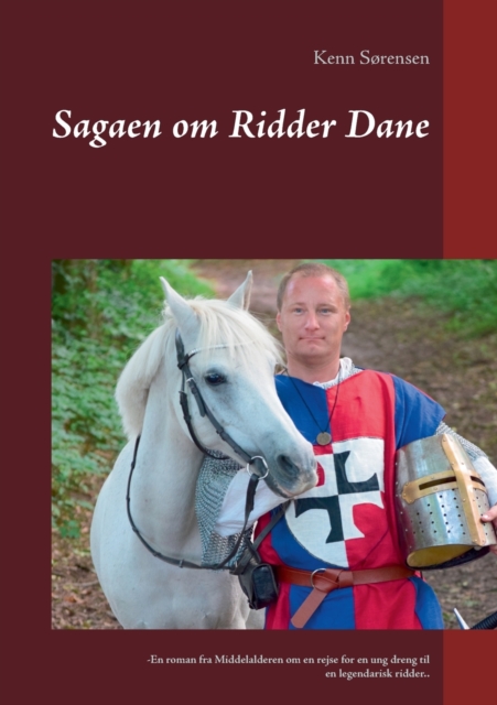 Sagaen om Ridder Dane : -En roman fra Middelalderen om en rejse for en ung dreng til en legendarisk ridder.., Paperback / softback Book