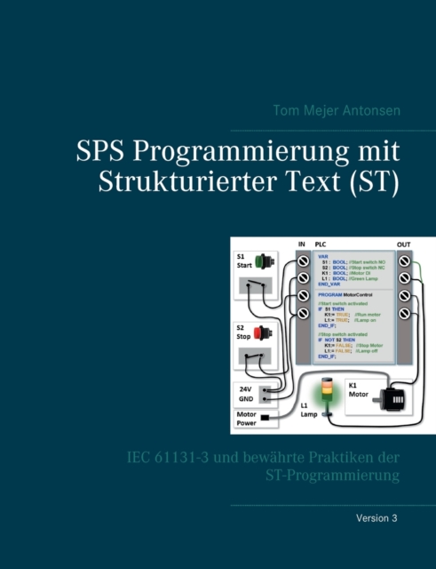 SPS Programmierung mit Strukturierter Text (ST), V3 : IEC 61131-3 und bewahrte Praktiken der ST-Programmierung, Paperback / softback Book