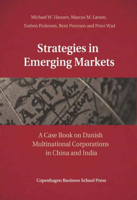 Strategies in Emerging Markets : A Case Book on Danish Multinational Corporations in China & India, Paperback / softback Book