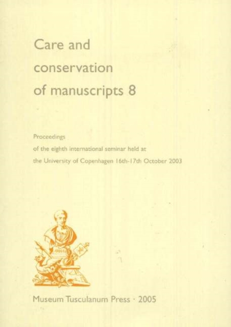 Care & Conservation of Manuscripts, Volume 8 : Proceedings of the Eighth International Seminar Held at the University of Copenhagen 16th-17th October 2003, Paperback / softback Book