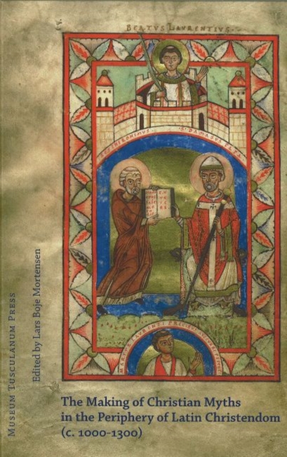 Making of Christian Myths in the Pheriphery of Latin Christendom, ca1000-1300, Hardback Book
