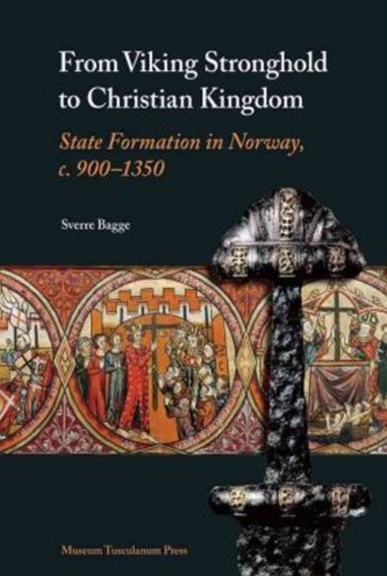 From Viking Stronghold to Christian Kingdom : State Formation in Norway, c. 900-1350, Hardback Book