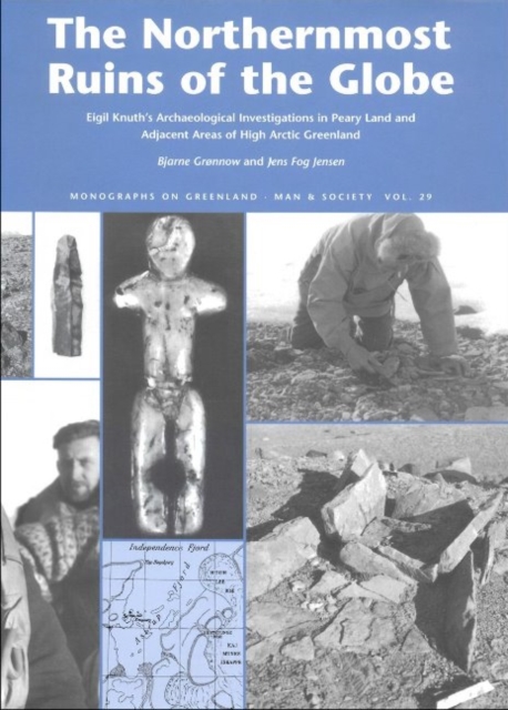 The Northernmost Ruins of the Globe : Eigil Knuth's Archaeological Investigations in Peary Land and Adjacent Areas of High Arctic Greenland, Hardback Book