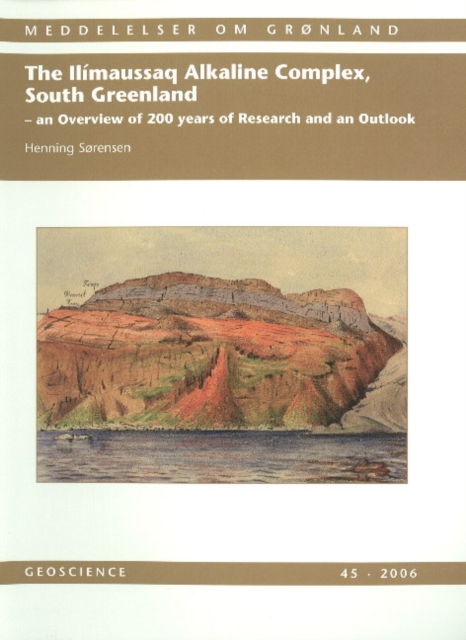 Ilimaussaq Alkaline Complex, South Greenland : An Overview of 200 Years of Research & an Outlook, Paperback / softback Book
