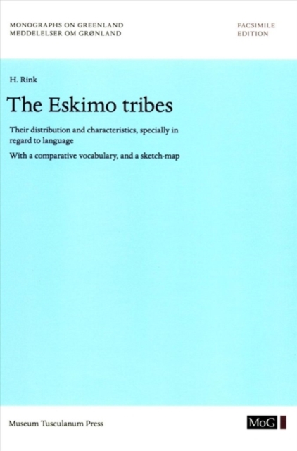 The Eskimo Tribes : Their Distribution and Characteristics, Specially in Regard to Language. With a Comparative Vocabulary, and a Sketch-Map, Paperback / softback Book