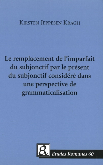 Le Remplacement de l'Imparfait du Subjonctif Par le Present du Subjonctif Considere dans une Perspective de Grammaticalisation, Mixed media product Book