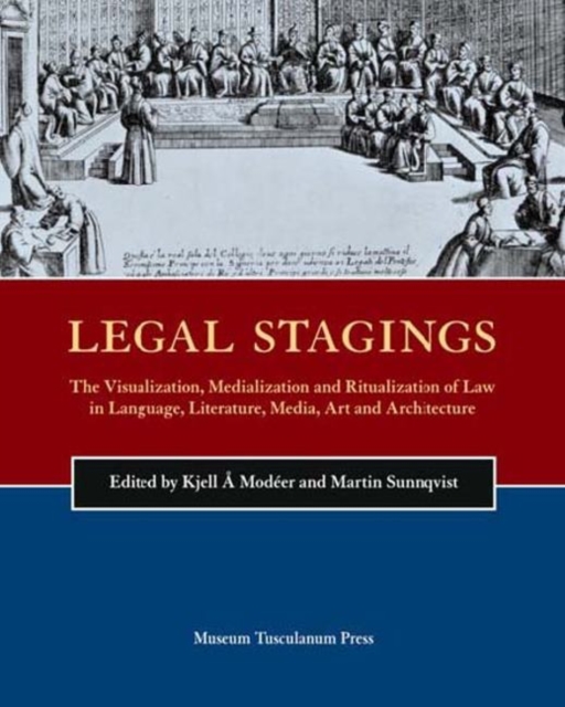 Legal Stagings : The Visualization, Medialization and Ritualization of Law in Language, Literature, Media, Art and Architecture, Hardback Book