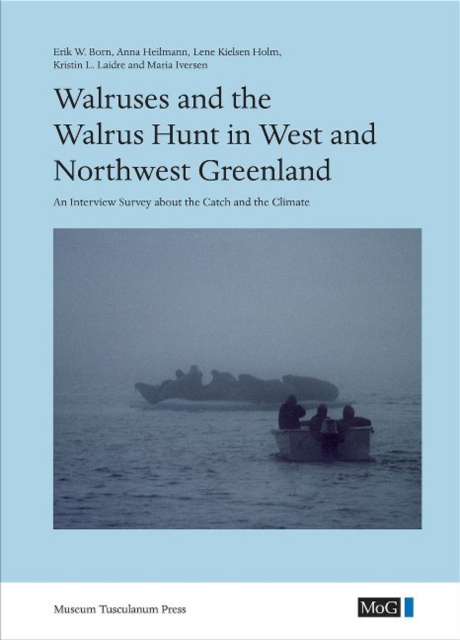 Walruses and the Walrus Hunt in West and Northwest Greenland : An Interview Survey about the Catch and the Climate, Hardback Book