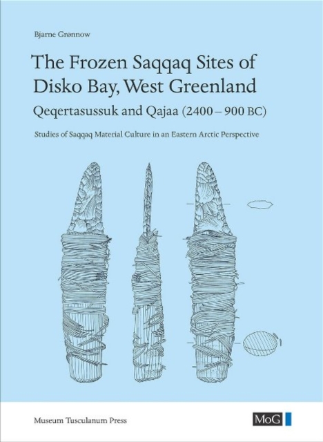 The Frozen Saqqaq Sites of Disko Bay, West Greenland : Qeqertasussuk and Qajaa, Hardback Book