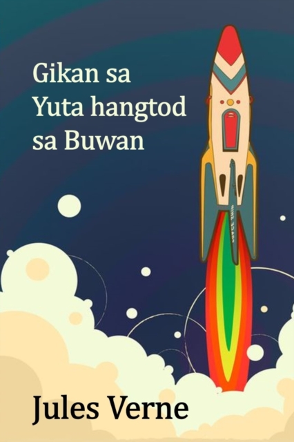 Gikan sa Yuta hangtod sa Buwan : From the Earth to the Moon, Cebuano edition, Paperback Book