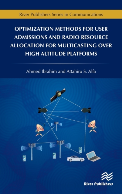Optimization Methods for User Admissions and Radio Resource Allocation for Multicasting over High Altitude Platforms, Hardback Book
