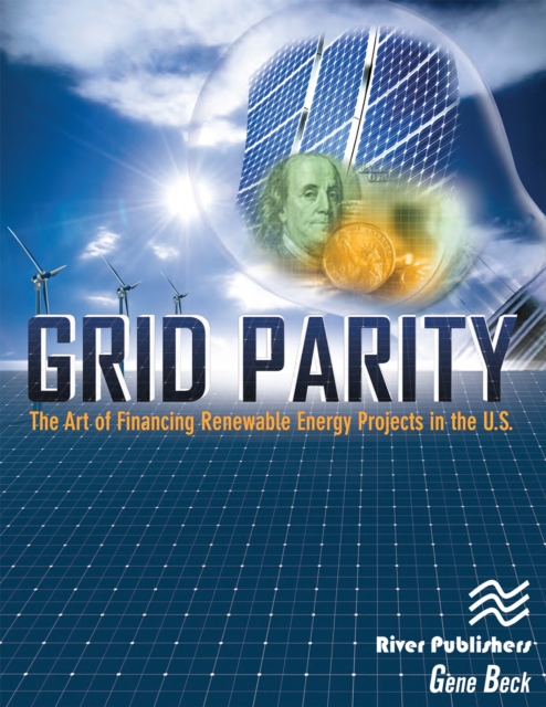 Grid Parity : The Art of Financing Renewable Energy Projects in the U.S., PDF eBook
