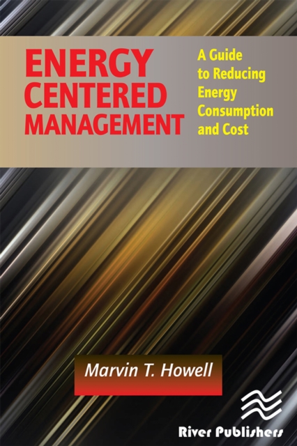 Energy Centered Management : A Guide to Reducing Energy Consumption and Cost, PDF eBook