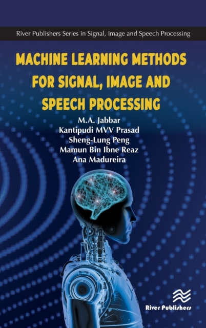 Machine Learning Methods for Signal, Image and Speech Processing, Hardback Book