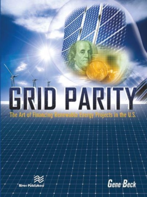 Grid Parity : The Art of Financing Renewable Energy Projects in the U.S., Paperback / softback Book