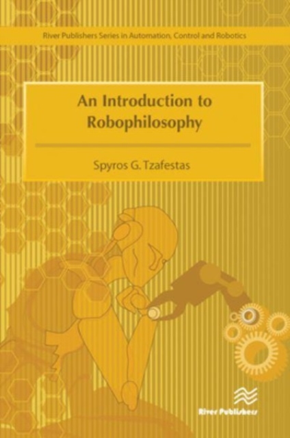 An Introduction to Robophilosophy Cognition, Intelligence, Autonomy, Consciousness, Conscience, and Ethics, Paperback / softback Book
