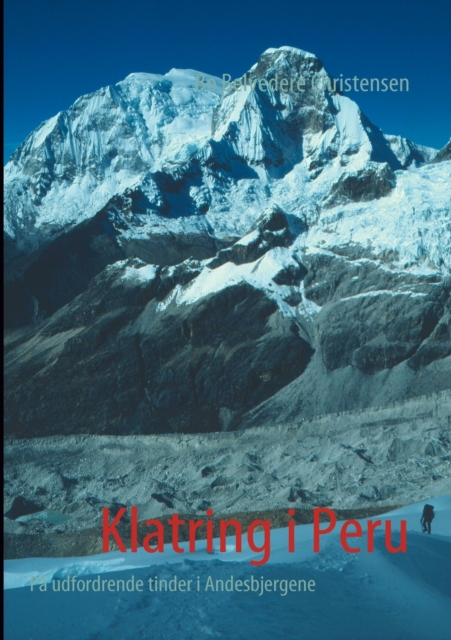 Klatring i Peru : Pa udfordrende tinder i Andesbjergene, Paperback / softback Book